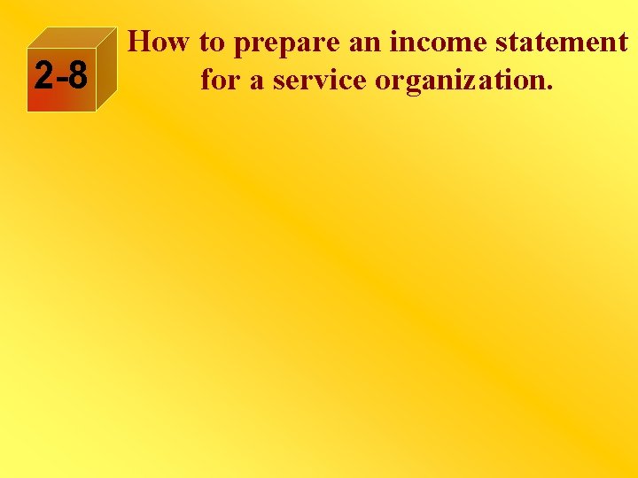 2 -8 How to prepare an income statement for a service organization. 
