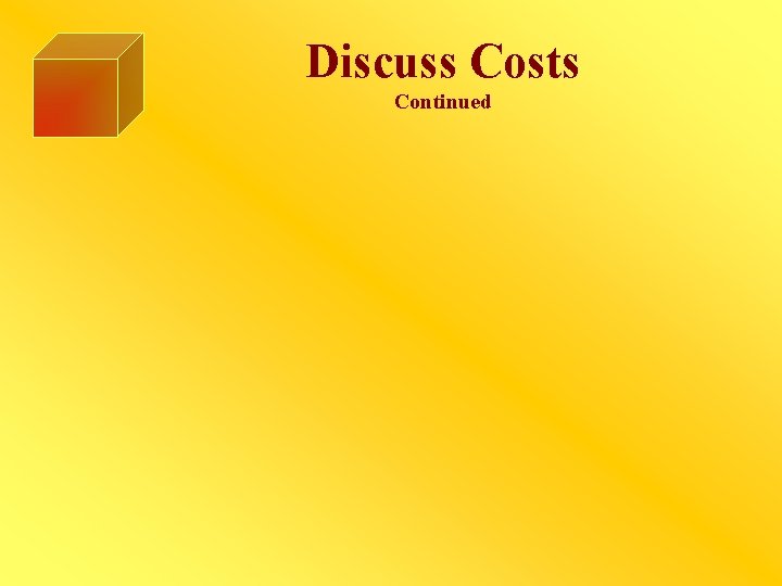 Discuss Costs Continued 