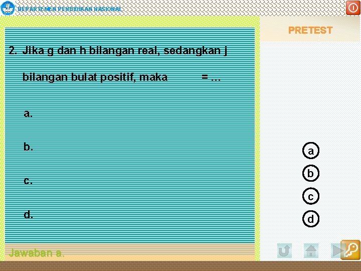 DEPARTEMEN PENDIDIKAN NASIONAL PRETEST 2. Jika g dan h bilangan real, sedangkan j bilangan