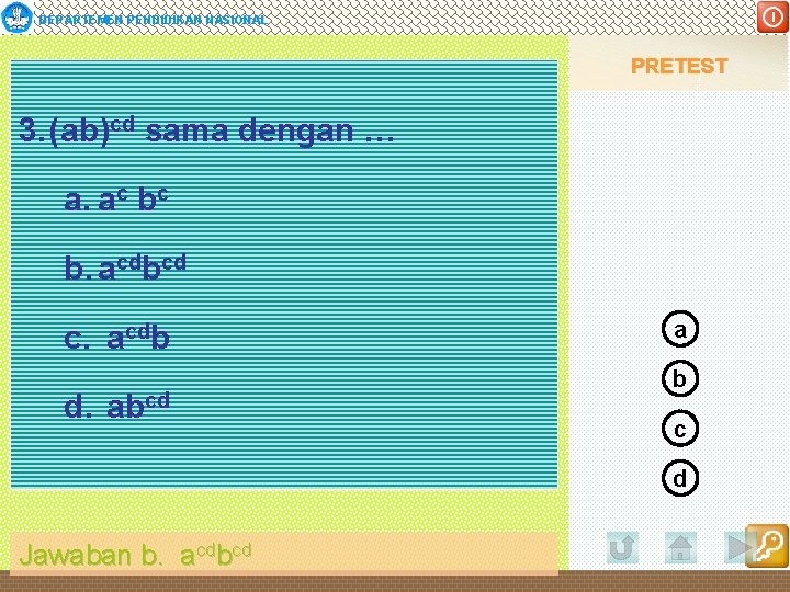 DEPARTEMEN PENDIDIKAN NASIONAL PRETEST 3. (ab)cd sama dengan … a. ac bc b. acdbcd