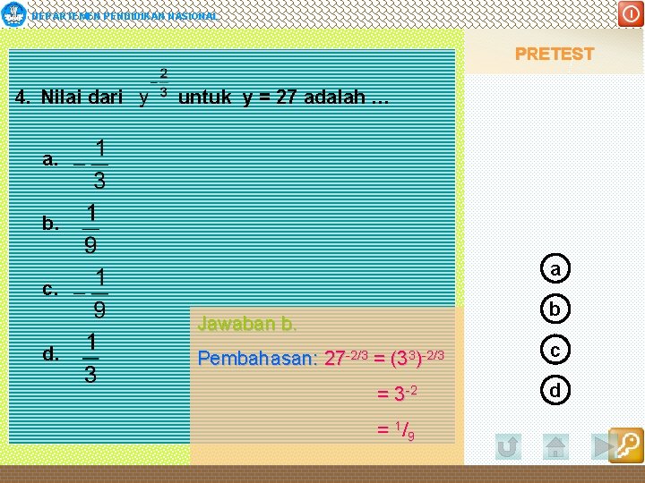 DEPARTEMEN PENDIDIKAN NASIONAL PRETEST 4. Nilai dari untuk y = 27 adalah … a.