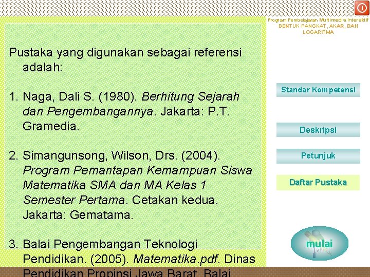 DEPARTEMEN PENDIDIKAN NASIONAL Program Pembelajaran Multimedia Interaktif BENTUK PANGKAT, AKAR, DAN LOGARITMA Pustaka yang