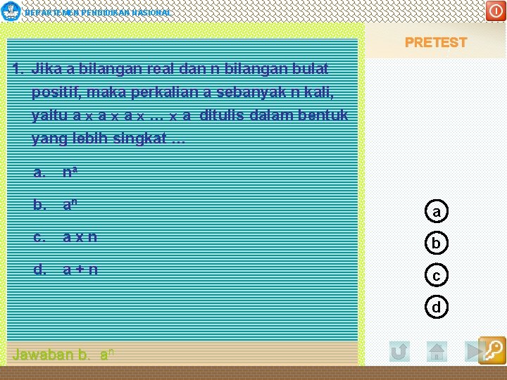 DEPARTEMEN PENDIDIKAN NASIONAL PRETEST 1. Jika a bilangan real dan n bilangan bulat positif,