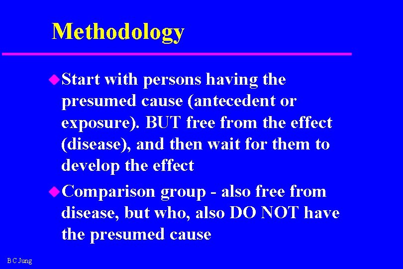 Methodology u. Start with persons having the presumed cause (antecedent or exposure). BUT free Methodology u. Start with persons having the presumed cause (antecedent or exposure). BUT free