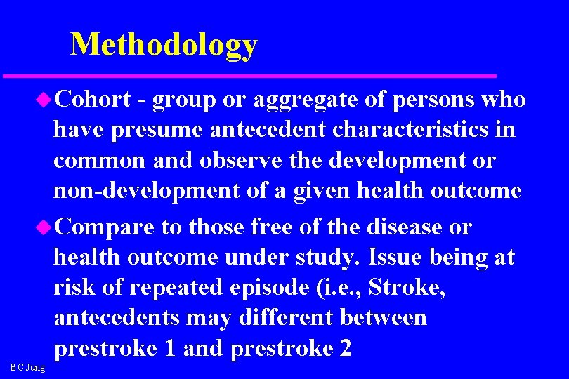 Methodology u. Cohort - group or aggregate of persons who have presume antecedent characteristics Methodology u. Cohort - group or aggregate of persons who have presume antecedent characteristics