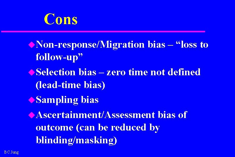 Cons u. Non-response/Migration bias – “loss to follow-up” u. Selection bias – zero time Cons u. Non-response/Migration bias – “loss to follow-up” u. Selection bias – zero time
