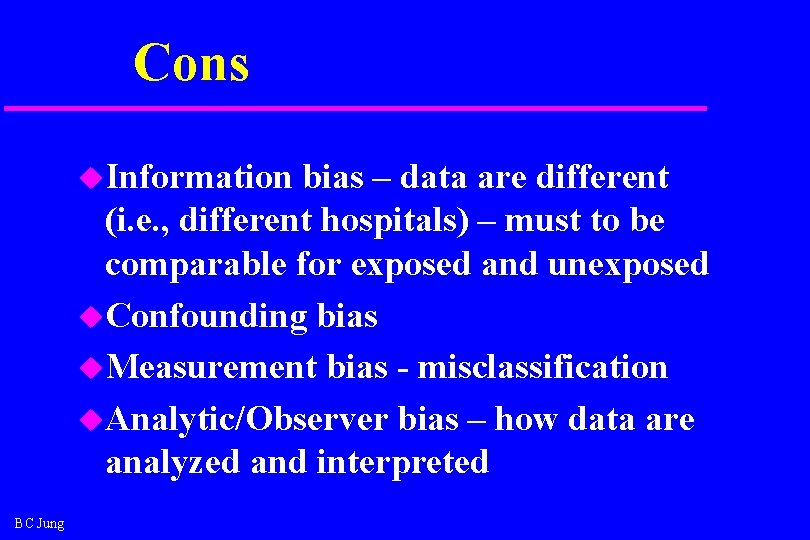 Cons u. Information bias – data are different (i. e. , different hospitals) – Cons u. Information bias – data are different (i. e. , different hospitals) –