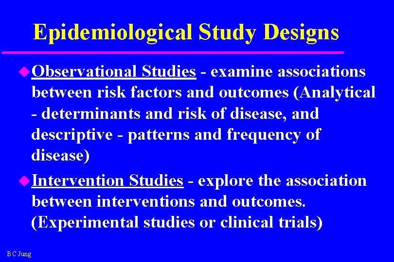 Epidemiological Study Designs u. Observational Studies - examine associations between risk factors and outcomes Epidemiological Study Designs u. Observational Studies - examine associations between risk factors and outcomes