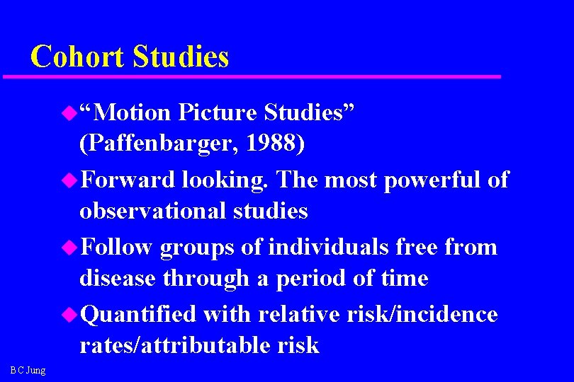 Cohort Studies u“Motion Picture Studies” (Paffenbarger, 1988) u. Forward looking. The most powerful of Cohort Studies u“Motion Picture Studies” (Paffenbarger, 1988) u. Forward looking. The most powerful of
