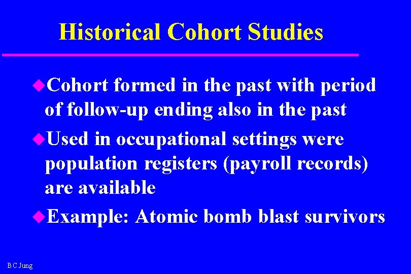 Historical Cohort Studies u. Cohort formed in the past with period of follow-up ending Historical Cohort Studies u. Cohort formed in the past with period of follow-up ending