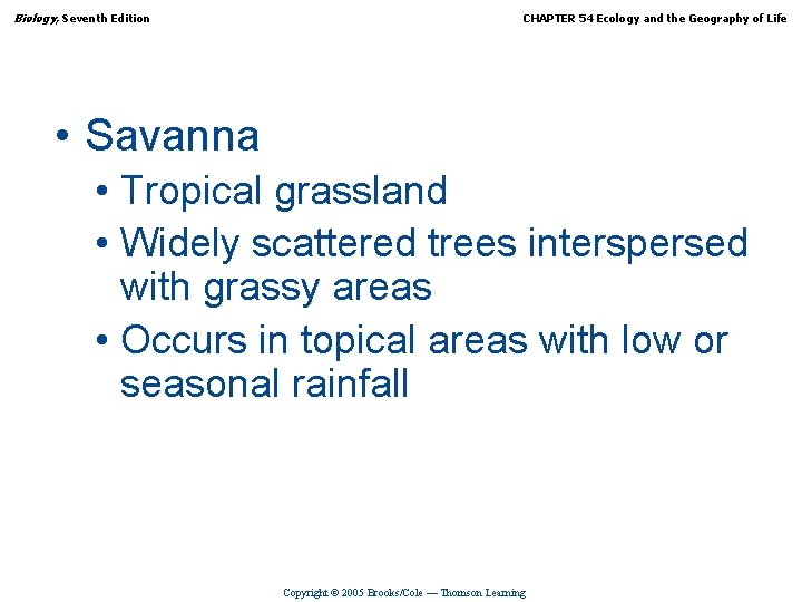 Biology, Seventh Edition CHAPTER 54 Ecology and the Geography of Life • Savanna •