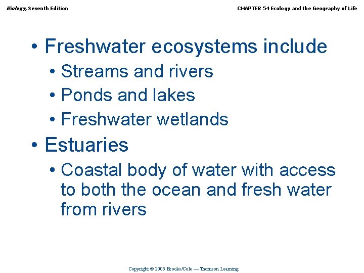 Biology, Seventh Edition CHAPTER 54 Ecology and the Geography of Life • Freshwater ecosystems