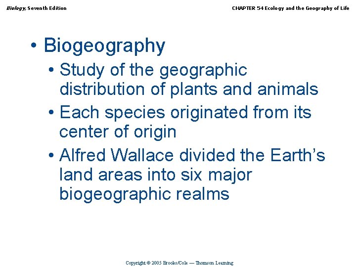 Biology, Seventh Edition CHAPTER 54 Ecology and the Geography of Life • Biogeography •