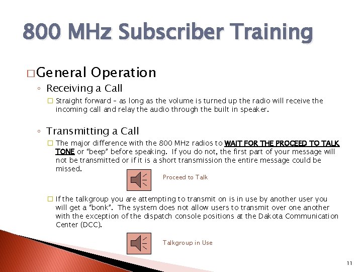 800 MHz Subscriber Training � General Operation ◦ Receiving a Call � Straight forward