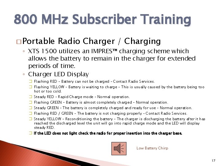 800 MHz Subscriber Training � Portable Radio Charger / Charging ◦ XTS 1500 utilizes