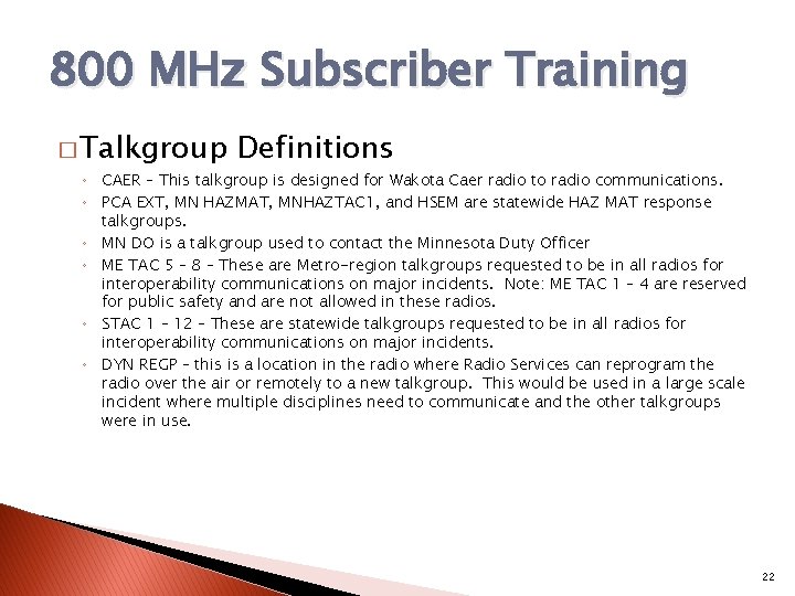 800 MHz Subscriber Training � Talkgroup Definitions ◦ CAER – This talkgroup is designed