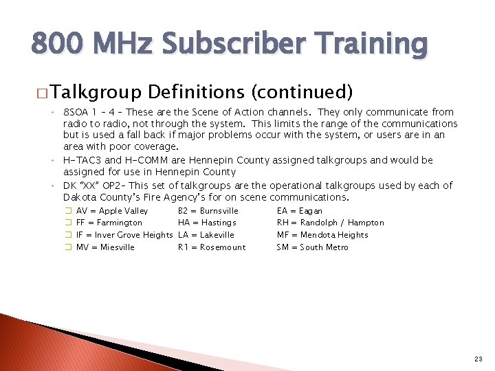 800 MHz Subscriber Training � Talkgroup Definitions (continued) ◦ 8 SOA 1 – 4