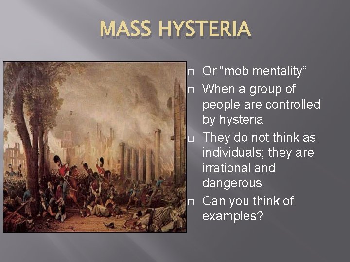 MASS HYSTERIA � � Or “mob mentality” When a group of people are controlled