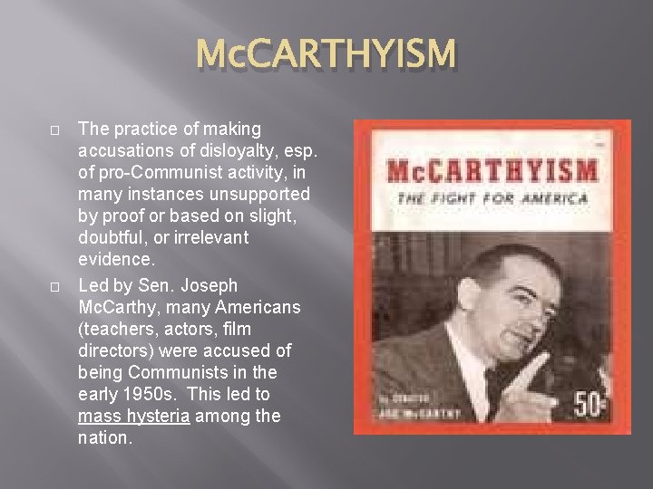 Mc. CARTHYISM � � The practice of making accusations of disloyalty, esp. of pro-Communist