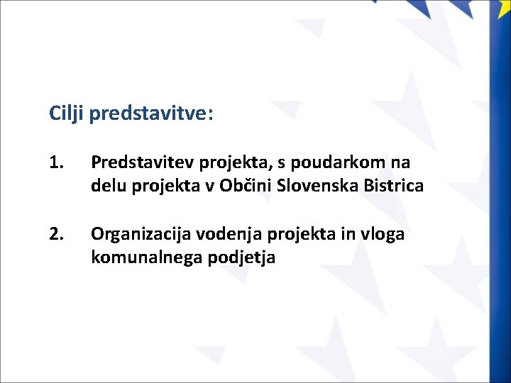 Cilji predstavitve: 1. Predstavitev projekta, s poudarkom na delu projekta v Občini Slovenska Bistrica