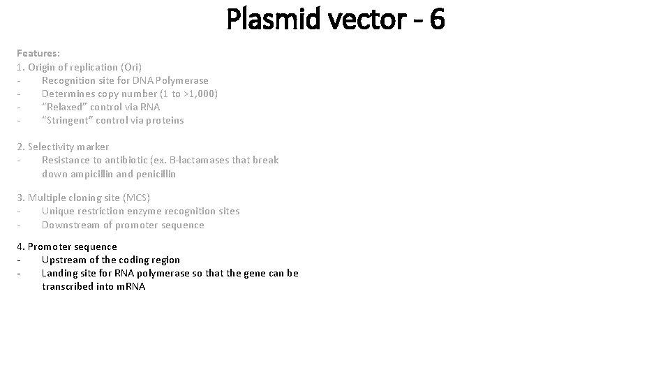Plasmid vector - 6 Features: 1. Origin of replication (Ori) Recognition site for DNA