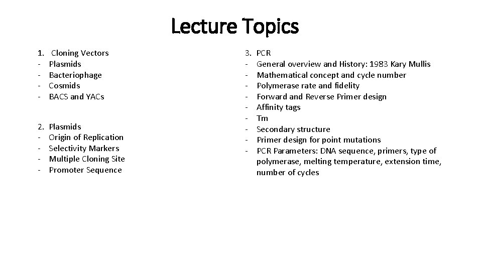 Lecture Topics 1. - Cloning Vectors Plasmids Bacteriophage Cosmids BACS and YACs 2. Plasmids