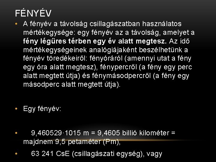 FÉNYÉV • A fényév a távolság csillagászatban használatos mértékegysége: egy fényév az a távolság,