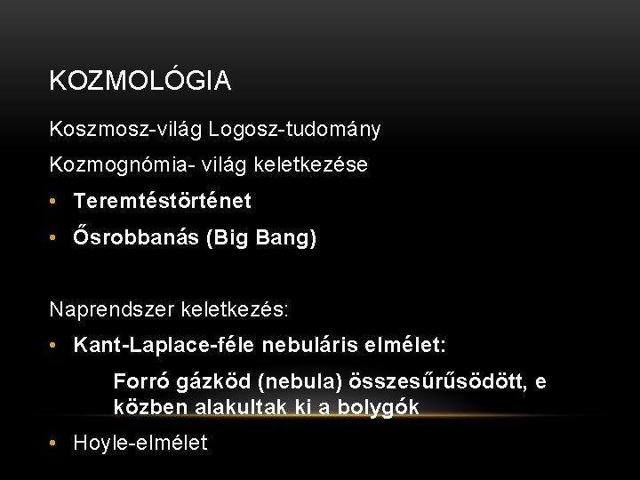 KOZMOLÓGIA Koszmosz-világ Logosz-tudomány Kozmognómia- világ keletkezése • Teremtéstörténet • Ősrobbanás (Big Bang) Naprendszer keletkezés: