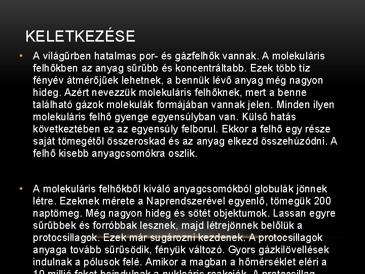 KELETKEZÉSE • A világűrben hatalmas por- és gázfelhők vannak. A molekuláris felhőkben az anyag