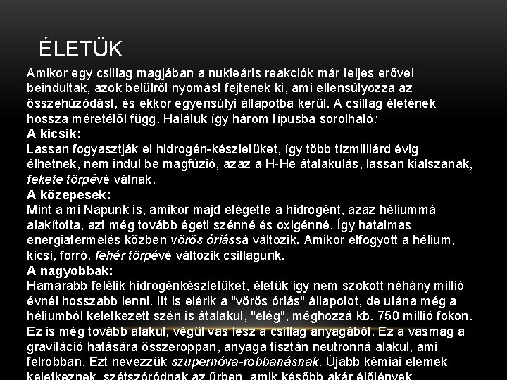 ÉLETÜK Amikor egy csillag magjában a nukleáris reakciók már teljes erővel beindultak, azok belülről