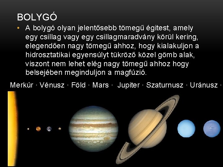 BOLYGÓ • A bolygó olyan jelentősebb tömegű égitest, amely egy csillag vagy egy csillagmaradvány