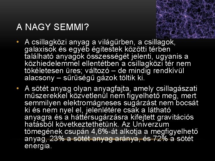 A NAGY SEMMI? • A csillagközi anyag a világűrben, a csillagok, galaxisok és egyéb