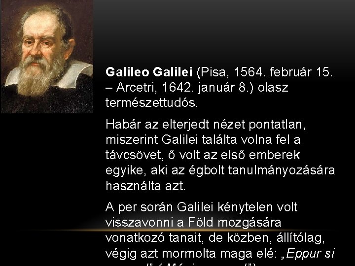 Galileo Galilei (Pisa, 1564. február 15. – Arcetri, 1642. január 8. ) olasz természettudós.