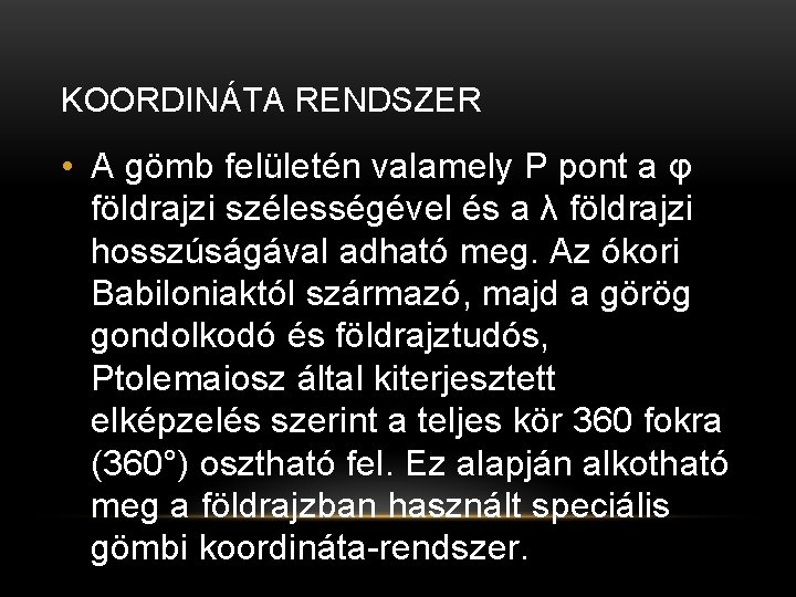 KOORDINÁTA RENDSZER • A gömb felületén valamely P pont a φ földrajzi szélességével és