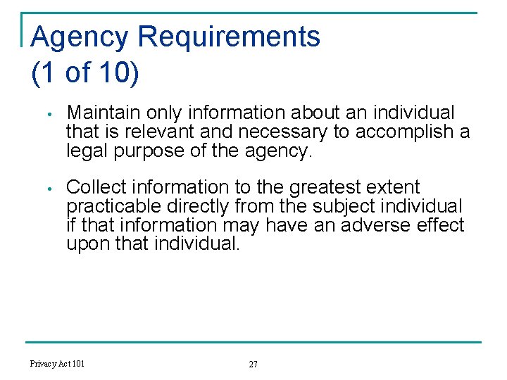 Agency Requirements (1 of 10) • Maintain only information about an individual that is
