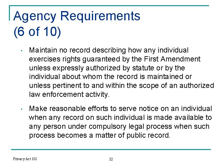 Agency Requirements (6 of 10) • Maintain no record describing how any individual exercises