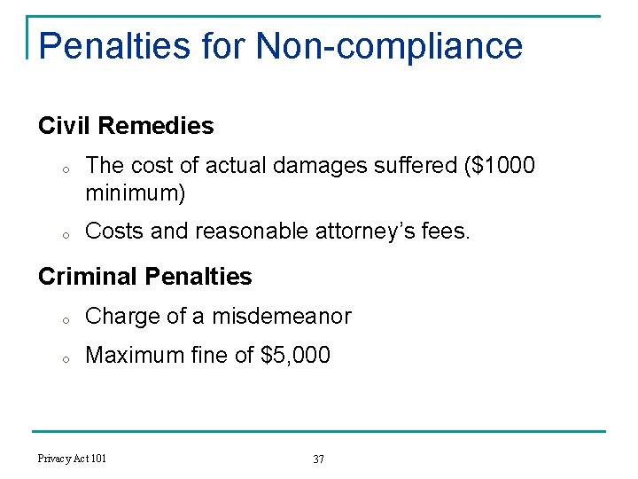Penalties for Non-compliance Civil Remedies o o The cost of actual damages suffered ($1000