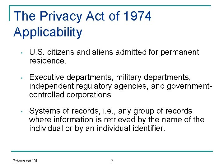 The Privacy Act of 1974 Applicability • U. S. citizens and aliens admitted for
