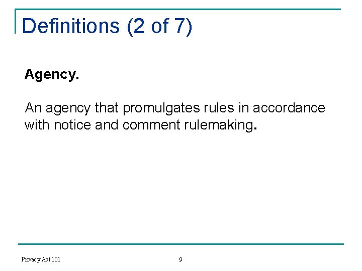 Definitions (2 of 7) Agency. An agency that promulgates rules in accordance with notice