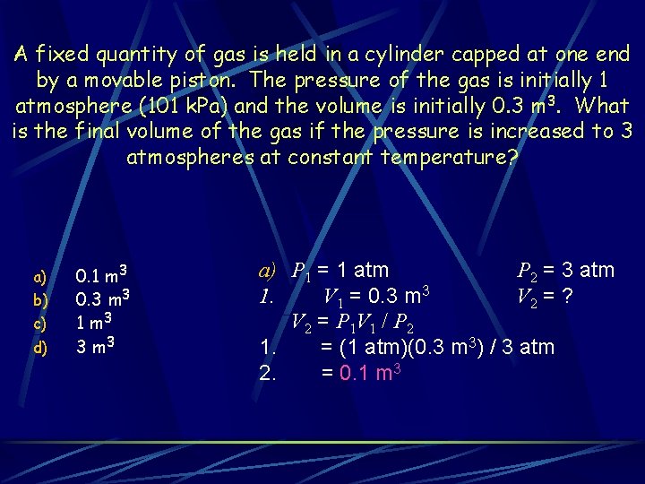 A fixed quantity of gas is held in a cylinder capped at one end
