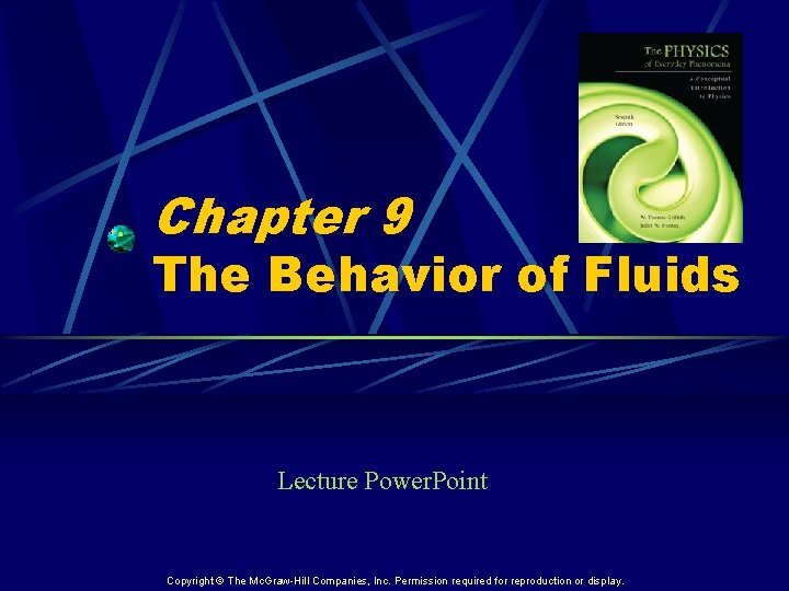Chapter 9 The Behavior of Fluids Lecture Power. Point Copyright © The Mc. Graw-Hill
