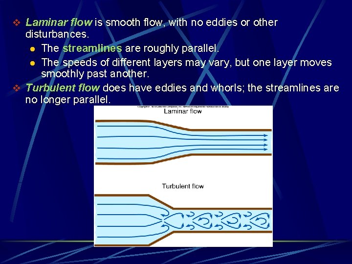 v Laminar flow is smooth flow, with no eddies or other disturbances. l The