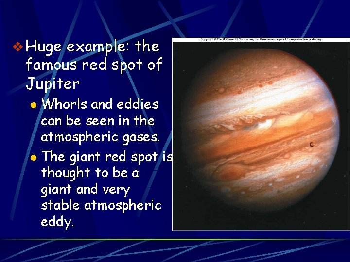 v Huge example: the famous red spot of Jupiter Whorls and eddies can be
