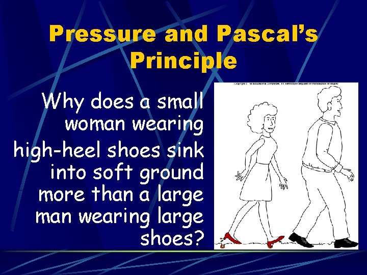Pressure and Pascal’s Principle Why does a small woman wearing high-heel shoes sink into