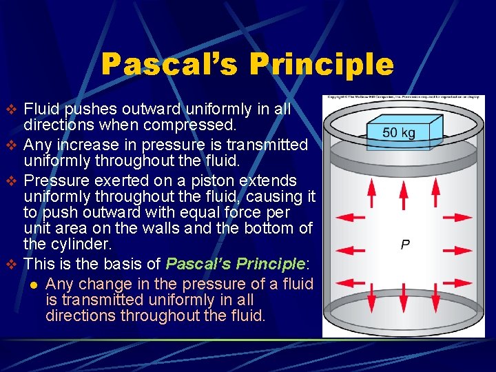 Pascal’s Principle v Fluid pushes outward uniformly in all directions when compressed. v Any