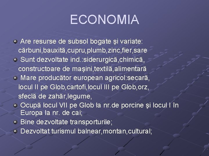 ECONOMIA Are resurse de subsol bogate şi variate: cărbuni, bauxită, cupru, plumb, zinc, fier,