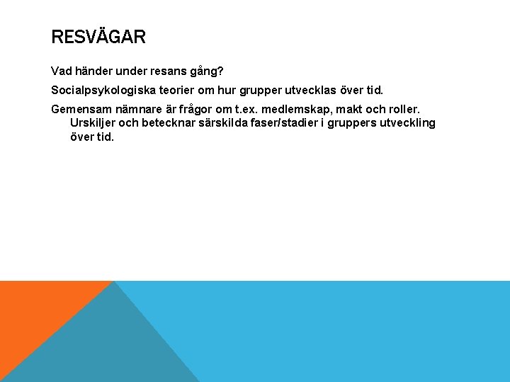 RESVÄGAR Vad händer under resans gång? Socialpsykologiska teorier om hur grupper utvecklas över tid.