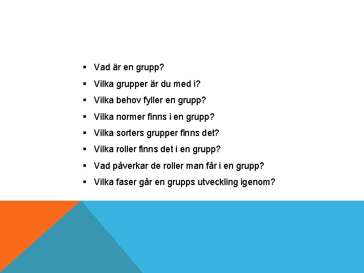 § Vad är en grupp? § Vilka grupper är du med i? § Vilka