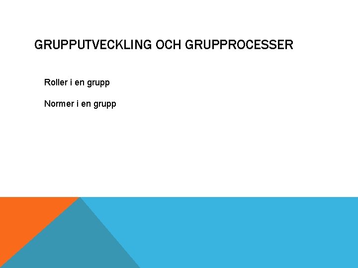 GRUPPUTVECKLING OCH GRUPPROCESSER Roller i en grupp Normer i en grupp 