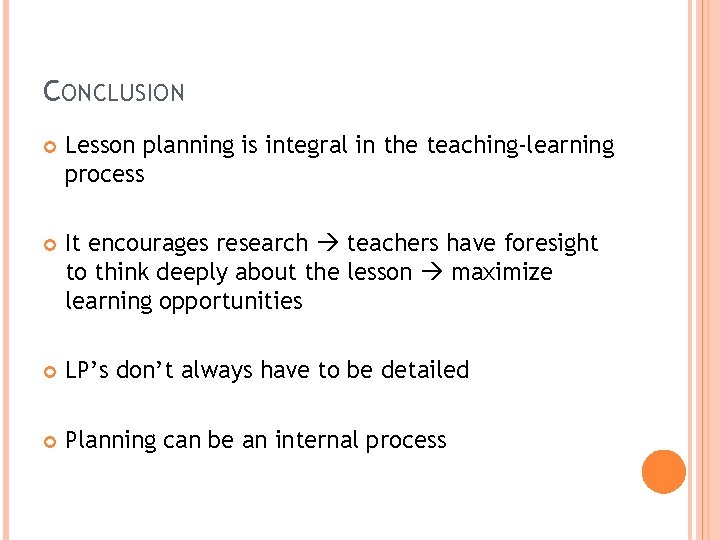 CONCLUSION Lesson planning is integral in the teaching-learning process It encourages research teachers have